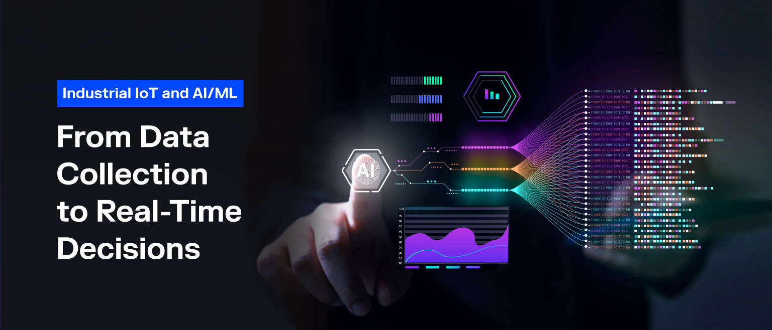 Industrial IoT and AI/ML: From Data Collection to Real-Time Decisions